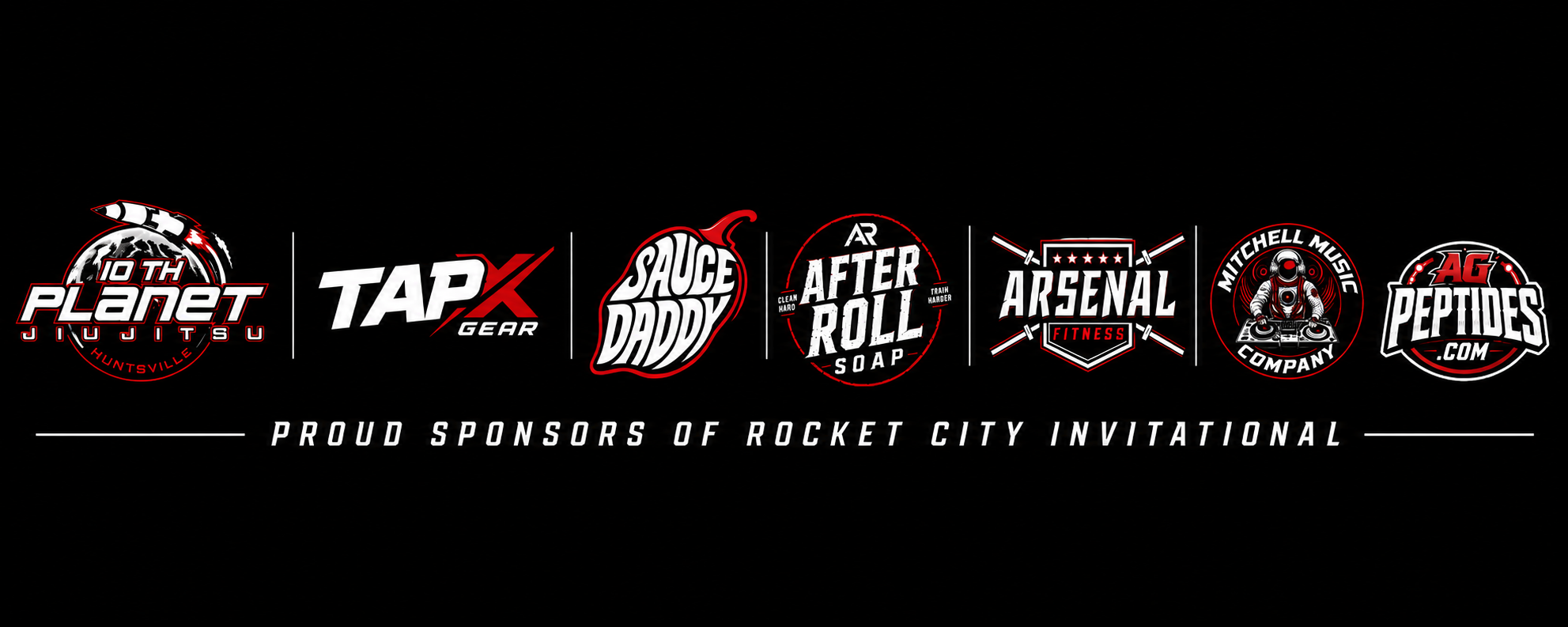 Proud sponsors of Rocket City Invitational: 10th Planet Huntsville, Tap X Gear, Sauce Daddy, After Roll Soap, Arsenal Fitness, Mitchell Music Company, and AG Peptides